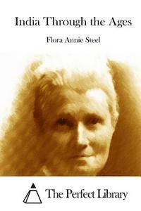 Flora Annie Steel, The Perfect Library - India Through the Ages, Häftad