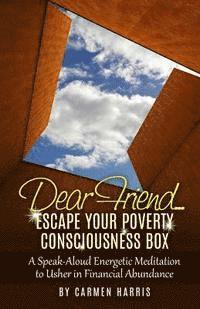 Carmen Harris - Dear Friend: Escape Your Poverty Consciousness Box: A Speak-Aloud Energetic Meditation to Usher in Financial Abundance, Häftad. Tillgänglighet: Lägg i varukorg
