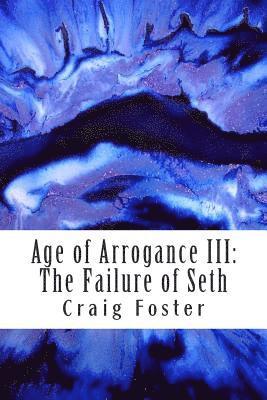 Craig Foster - Age of Arrogance III: The Failure of Seth, Häftad. Tillgänglighet: Lägg i varukorg