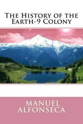 Manuel Alfonseca - History of the Earth-9 Colony, Häftad. Tillgänglighet: Lägg i varukorg