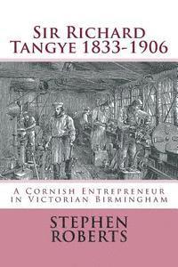 Stephen Roberts - Sir Richard Tangye 1833-1906: A Cornish Entrepreneur in Victorian Birmingham, Häftad