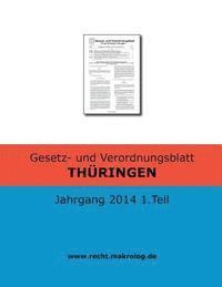 Recht Fur Deutschland - Gesetz- und Verordnungsblatt THÜRINGEN: Jahrgang 2014 1.Teil, Häftad. Tillgänglighet: Lägg i varukorg