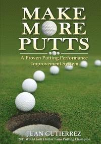 Juan Gutierrez - Make More Putts: A Proven Putting Performance Improvement System, Häftad. Tillgänglighet: Lägg i varukorg