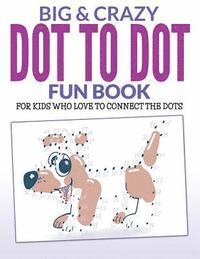 Bowe Packer - Big & Crazy Dot To Dot Fun Book: For Kids Who Love To Connect The Dots, Häftad. Tillgänglighet: Lägg i varukorg