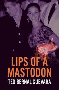 Ted Bernal Guevara - Lips of a Mastodon, Häftad. Tillgänglighet: Lägg i varukorg