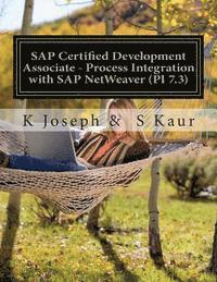 S. Kaur, K. Joseph - SAP Certified Development Associate - Process Integration with SAP NetWeaver (PI 7.3), Häftad