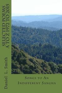 Daniel L. Smith - SELECTED POEMS A to Z 1972 -2015: Songs to An Indifferent Sangha, Häftad. Tillgänglighet: Lägg i varukorg