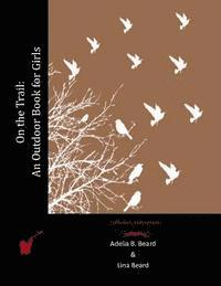 Lina Beard, Adelia B. Beard - On the Trail: An Outdoor Book for Girls, Häftad. Tillgänglighet: Lägg i varukorg