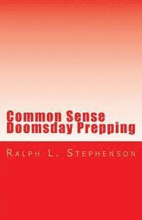 Ralph L. Stephenson - Common Sense Doomsday Prepping: Preparing for the Apocalypse, how do you do it?, Häftad. Tillgänglighet: Lägg i varukorg