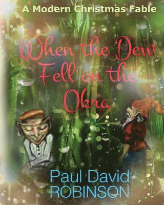 Paul David Robinson - When the Dew Fell on the Okra: A Modern Christmas Fable, Häftad