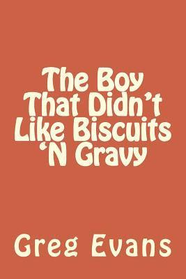 Greg Evans - The Boy That Didn't Like Biscuits 'N Gravy, Häftad. Tillgänglighet: Lägg i varukorg