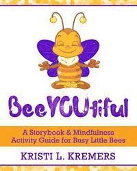 Kristi L. Kremers - BeeYOUtiful: Meditation and Mindfulness Activities for Little Busy Bees, Häftad. Tillgänglighet: Lägg i varukorg