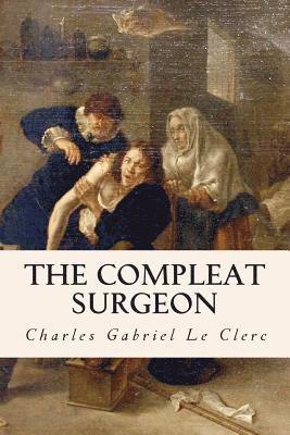 Charles Gabriel Le Clerc - The Compleat Surgeon, Häftad. Tillgänglighet: Lägg i varukorg