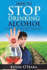 Kevin O'Hara - How to Stop Drinking Alcohol: A Simple Path from Alcohol Misery to Alcohol Mastery, Häftad. Tillgänglighet: Lägg i varukorg