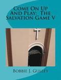 Come On Up And Play: The Salvation Game V