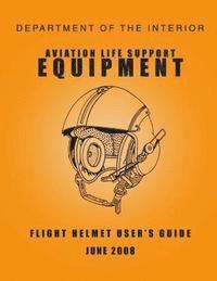Department of the Interior - Department of the Interior Aviation Life Support Equipment: Flight Helmet User's Guide June 2008, Häftad. Tillgänglighet: Lägg i varukorg