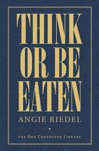Angie Riedel, Paul Bondarovski - Think Or Be Eaten, Häftad
