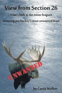 Curtis Walker - View from Section 26: A fan's look at the minor leagues featuring pro hockey's most unwanted team, Häftad. Tillgänglighet: Lägg i varukorg