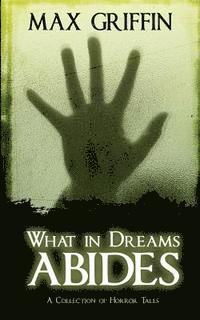 Max Griffin - What in Dreams Abides: A Collection of Horror Tales, Häftad