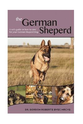 Gordon Roberts Bvsc Mrcvs - The German Shepherd: A Vet's Guide on How to Care For Your German Shepherd Dog, Häftad. Tillgänglighet: Lägg i varukorg
