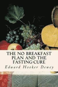Edward Hooker Dewey - The No Breakfast Plan and the Fasting-Cure, Häftad. Tillgänglighet: Lägg i varukorg