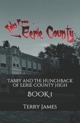 Terry James - Tabby and The Hunchback of Eerie County High, Häftad