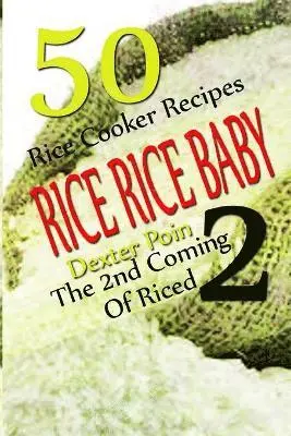 Dexter Poin - Rice Rice Baby - The Second Coming Of Riced - 50 Rice Cooker Recipes, Häftad. Tillgänglighet: Lägg i varukorg