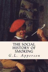 G. L. Apperson - The Social History of Smoking, Häftad. Tillgänglighet: Lägg i varukorg