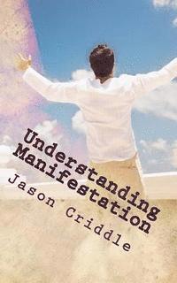 Jason Criddle - Understanding Manifestation: Better Edition Rough Draft, Häftad. Tillgänglighet: Lägg i varukorg