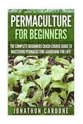 Permaculture: The Ultimate Guide to Mastering Permaculture for Beginners in 30 Minutes or Less