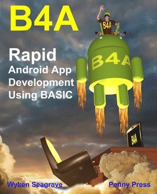 Wyken Seagrave - B4a: Rapid Android App Development using BASIC, Häftad. Tillgänglighet: Lägg i varukorg