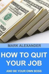 Mark Alexander - How To Quit Your Job And Be Your Own Boss: 67 Proven Ways To Make Money Without A Job, Häftad. Tillgänglighet: Lägg i varukorg