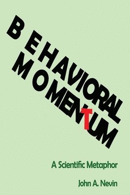John A. Nevin - Behavioral Momentum: A Scientific Metaphor, Häftad