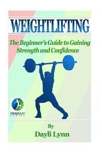 Dayli Lynn, Barry Kephart - Weightlifting: The Beginner's Guide to Gaining Strength and Confidence, Häftad. Tillgänglighet: Lägg i varukorg