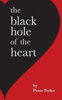 Peter Ferko - The Black Hole of the Heart, Häftad. Tillgänglighet: Lägg i varukorg