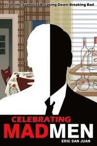 Eric San Juan - Celebrating Mad Men: Your Unofficial Guide to What Makes the Show and Its Characters Tick, Häftad. Tillgänglighet: Lägg i varukorg
