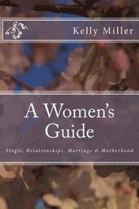 Kelly Miller - A Women's Guide: Single, Relationships, Marriage & Motherhood, Häftad. Tillgänglighet: Lägg i varukorg
