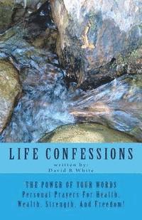 David R. White - Life Confessions: The Power Of Your Words, Personal Prayers For Health, Wealth, Strength And Freedom!, Häftad. Tillgänglighet: Lägg i varukorg