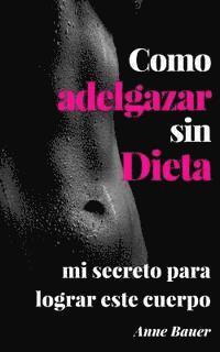 Anne Bauer - Como adelgazar sin Dieta: mi secreto para lograr este cuerpo, Häftad. Tillgänglighet: Lägg i varukorg