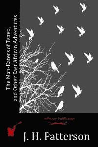 J. H. Patterson - The Man-Eaters of Tsavo, and Other East African Adventures, Häftad