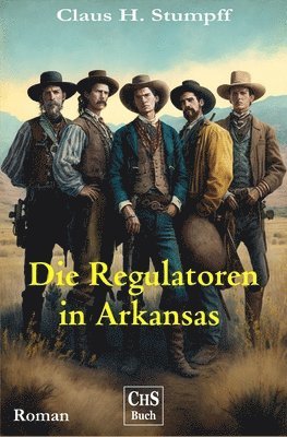 Claus H. Stumpff, Friedrich Gerstaecker - Die Regulatoren in Arkansas: Aus der Geschichte des US-Bundesstaates Arkansas, Häftad