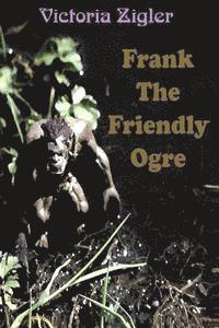Victoria Zigler - Frank The Friendly Ogre, Häftad. Tillgänglighet: Lägg i varukorg