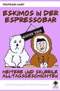 Wolfgang Luley - Eskimos in der Espressobar: Heitere und skurrile Alltagsgeschichten, Häftad. Tillgänglighet: Lägg i varukorg