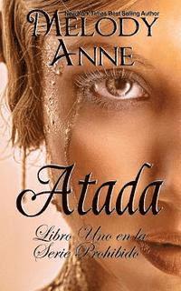 Melody Anne - Atada: Serie Prohibido - Libro Uno (Spanish Edition), Häftad