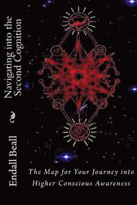 Endall Beall - Navigating into the Second Cognition: The Map for Your Journey into Higher Conscious Awareness, Häftad