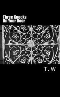 T. W - Three Knocks On Your Door: (And I come to you), Häftad. Tillgänglighet: Lägg i varukorg