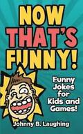 Now That's Funny!: Funny Jokes for Kids
