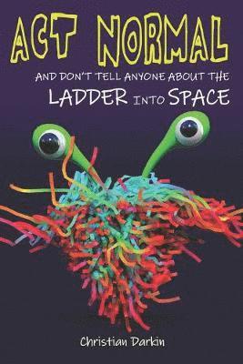 Christian Darkin - Act Normal And Don't Tell Anyone About The Ladder Into Space, Häftad. Tillgänglighet: Lägg i varukorg