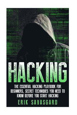 Erik Savasgard - Hacking: Computer Hacking: The Essential Hacking Guide for Beginners, Everything You need to know about Hacking, Computer Hacking, and Security Penetr, Häftad