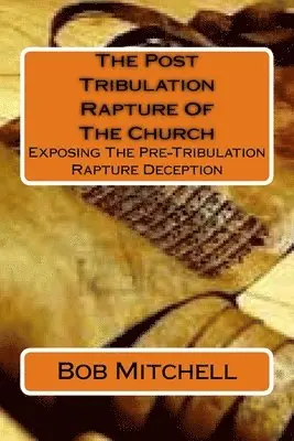 Bob Mitchell - Post Tribulation Rapture Of The Church, Häftad. Tillgänglighet: Tillfälligt slut
